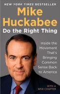 Do the Right Thing: Inside the Movement That's Bringing Common Sense Back to America di Mike Huckabee edito da SENTINEL