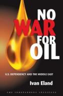 No War For Oil edito da Independent Institute