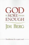 God Is More Than Enough: Foundations for a Quiet Soul di Jim Berg edito da JOURNEY FORTH