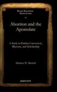 Abortion and the Apostolate di Matthew Mitchell edito da Gorgias Press