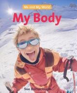 My Body di Sue Barraclough edito da WINDMILL BOOKS
