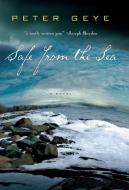 Safe from the Sea di Peter Geye edito da UNBRIDLED BOOKS