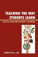 Teaching the Way Students Learn di Jill E. Cole edito da Rowman & Littlefield Education