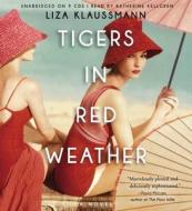 Tigers in Red Weather di Liza Klaussmann edito da Hachette Audio