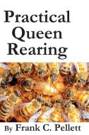 Practical Queen Rearing di Frank Chapman Pellett edito da X-STAR PUBLISHING COMPANY