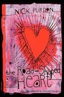The Road-Shaped Heart di Nick Purdon edito da Modern History Press