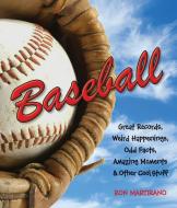 Baseball: Great Records, Weird Happenings, Odd Facts, Amazing Moments & Other Cool Stuff di Ron Martirano edito da IMAGINE PUB INC
