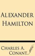Alexander Hamilton di Charles a. Conant edito da Windham Press