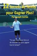 12 Secrets de tennis pour gagner plus! di Joseph Correa edito da Finibi Inc