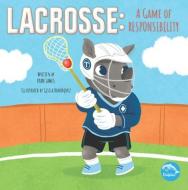 Lacrosse: A Game of Responsibility di Ryan James edito da DOLPHIN READERS