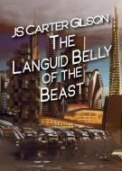 The Languid Belly Of The Beast di JS CARTER GILSON edito da Lightning Source Uk Ltd