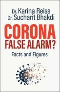 Corona, False Alarm?: Facts and Figures di Karina Reiss, Sucharit Bhakdi edito da CHELSEA GREEN PUB