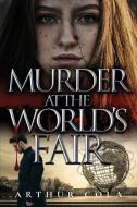 Murder at the World's Fair di Arthur Cola edito da AUTHOR REPUTATION PR LLC