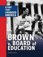 Brown V. Board of Education: A Day That Changed America di Margeaux Weston edito da CAPSTONE PR