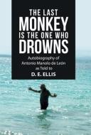 The Last Monkey Is The One Who Drowns di Ellis D.E. Ellis edito da Westbow Press