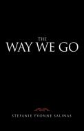 The Way We Go di Salinas Stefanie Yvonne Salinas edito da Archway Publishing