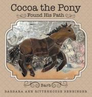 Cocoa the Pony: Found His Path di Barbara Ann Rittenhouse Benninger edito da ARCHWAY PUB