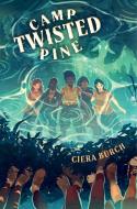 Camp Twisted Pine di Ciera Burch edito da Margaret K. McElderry Books