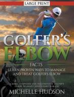 Golfer's Elbow Facts di Michelle Hudson edito da Cedric DUFAY