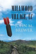 Millwood Village, Lc: (paperback Edition) di John M. Brewer edito da America Star Books