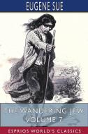 The Wandering Jew, Volume 7 Esprios Cla di EUGENE SUE edito da Lightning Source Uk Ltd