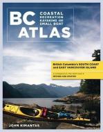 BC Coastal Recreation Kayaking and Small Boat Atlas: Vol. 1: British Columbia's South Coast and East Vancouver Island di John Kimantas edito da WHITECAP BOOKS