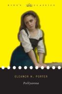 Pollyanna King's Classics di ELEANOR H PORTER edito da Lightning Source Uk Ltd