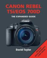 Canon Rebel T5i/EOS 700d: The Expanded Guide di David Taylor edito da AMMONITE PR