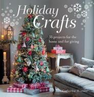 Holiday Crafts: 35 Projects for the Home and for Giving di Catherine Woram edito da Cico