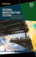 Turner, C:  Regional Infrastructure Systems di Colin Turner edito da Edward Elgar Publishing
