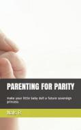 PARENTING FOR PARITY di Nals R edito da INDEPENDENTLY PUBLISHED