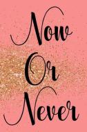 Now or Never: Blank Lined Notebook Journal Diary Composition Notepad 120 Pages 6x9 Paperback ( Female Girl Women Gift )  di Hollie Brooks edito da INDEPENDENTLY PUBLISHED