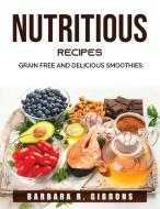 NUTRITIOUS RECIPES di Barbara R. Gibbons edito da Barbara R. Gibbons