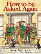 How to be Asked Again di Rosie Nickerson, Oliver Preston edito da Quiller Publishing Ltd