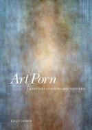 Art/Porn: A History of Seeing and Touching di Kelly Dennis edito da BERG PUBL INC