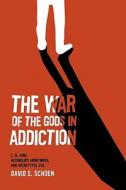 The War of the Gods in Addiction: C. G. Jung, Alcoholics Anonymous, and Archetypal Evil di David Schoen edito da SPRING JOURNAL