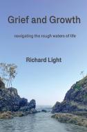 Grief and Growth di Richard Light edito da IP (Interactive Publications Pty Ltd)