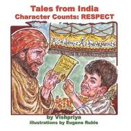 Tales from India: Character Counts! Respect di Vishpriya edito da Guardian Angel Publishing