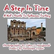 A Step In Time--A Kid's Guide To Ephesus, Turkey di Penelope Dyan edito da Bellissima Publishing LLC