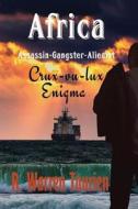 Africa Assassin-Gangster-Alienist Crux-vu-lux's Enigma di R. Warren Taurien edito da Book Venture Publishing LLC