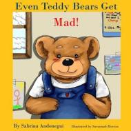 Even Teddy Bears Get Mad!: Anger is Okay di Sabrina Andonegui Meneses edito da LIGHTNING SOURCE INC