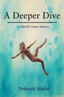 A Deeper Dive: Book 1 in the Merrill Connor Mystery Series di Deborah Madar edito da FRAN PROJECTS