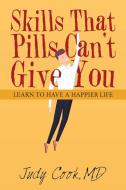 Skills That Pills Can't Give You di Judy Cook MD edito da Balboa Press