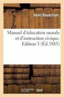 Manuel d' ducation Morale Et d'Instruction Civique. Edition 5 di Baudrillart H edito da Hachette Livre - Bnf