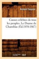 Causes Celebres de Tous les Peuples. le Drame de Chamblas di Armand Fouquier edito da Hachette Livre - Bnf