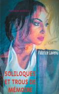 Soliloques et trous de mémoire di Fabrice Lavenu edito da Books on Demand