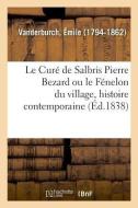 Le Cur de Salbris Pierre Bezard Ou Le F nelon Du Village, Histoire Contemporaine di Vanderburch-E edito da Hachette Livre - BNF