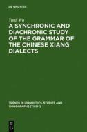 A Synchronic and Diachronic Study of the Grammar of the Chinese Xiang Dialects di Yunji Wu edito da Walter de Gruyter