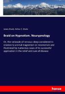 Braid on Hypnotism. Neurypnology di James Braid, Arthur E. Waite edito da hansebooks