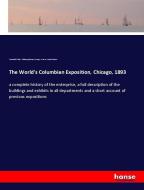 The World's Columbian Exposition, Chicago, 1893 di Trumbull White, William Igleheart, George R. Davis, Potter Palmer edito da hansebooks